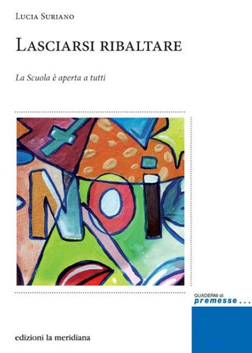 Lasciarsi ribaltare. La scuola è aperta a tutti - Lucia Suriano - copertina
