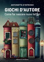 Giochi d'autore. Come far nascere nuovi lettori