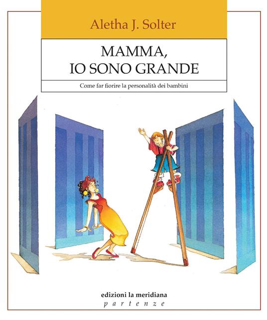 Mamma, io sono grande. Come far fiorire la personalità dei bambini - Aletha J. Solter - copertina