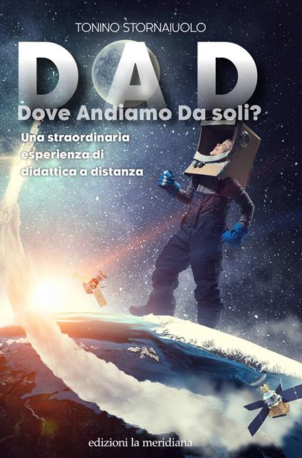 DAD. Dove Andiamo Da soli? Una straordinaria esperienza di didattica a distanza - Tonino Stornaiuolo - copertina