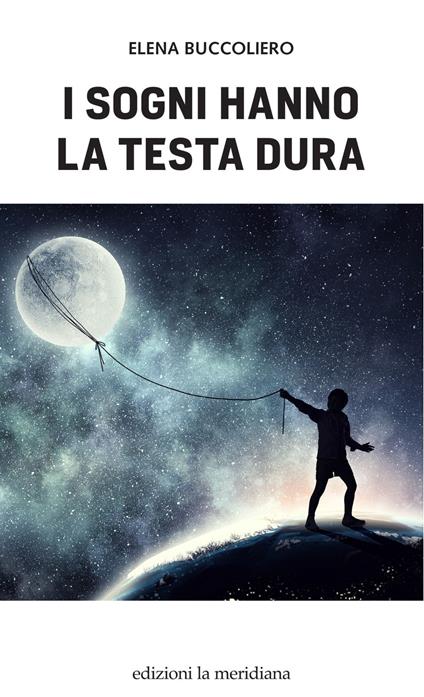 I sogni hanno la testa dura - Elena Buccoliero - ebook