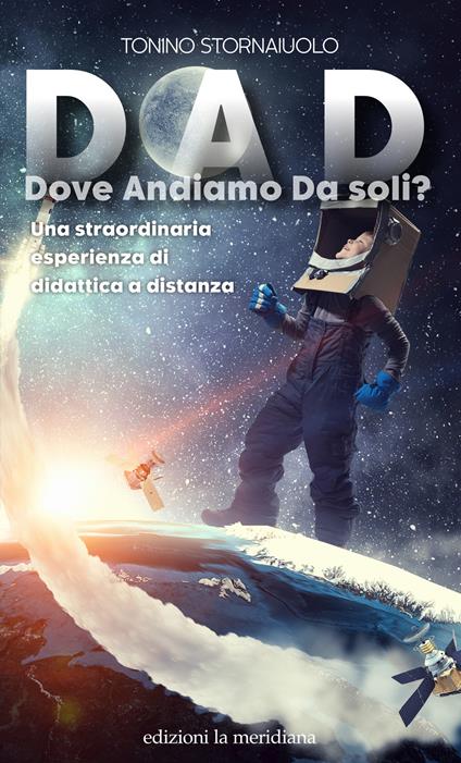 DAD. Dove Andiamo Da soli? Una straordinaria esperienza di didattica a distanza - Tonino Stornaiuolo - ebook