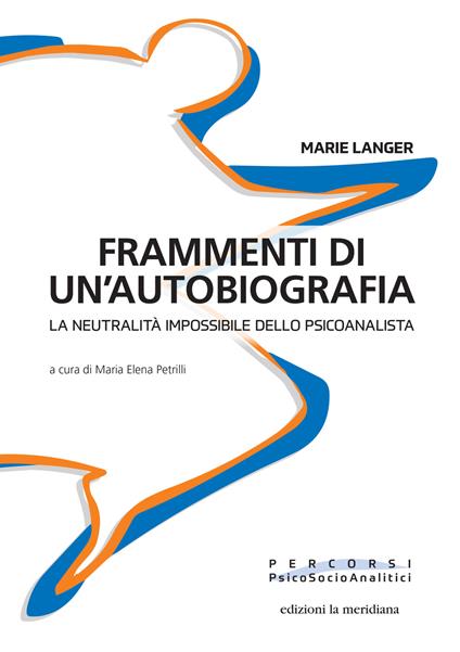 Frammenti di un'autobiografia. La neutralità impossibile dello psicoanalista - Marie Langer - copertina
