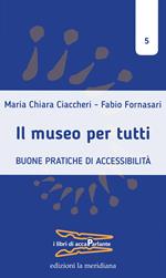 Il museo per tutti. Buone pratiche di accessibilità