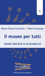 Il museo per tutti. Buone pratiche di accessibilità