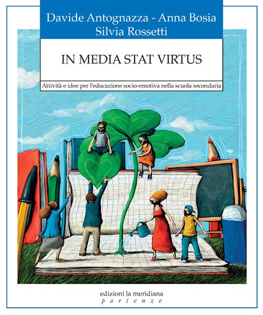 In media stat virtus. Attività e idee per l’educazione socio-emotiva nella scuola secondaria - Davide Antognazza,Anna Bosia,Silvia Rossetti - copertina