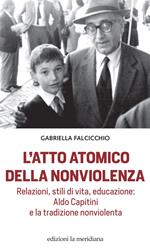 L' atto atomico della nonviolenza. Relazioni, stili di vita, educazione: Aldo Capitini e la tradizione nonviolenta