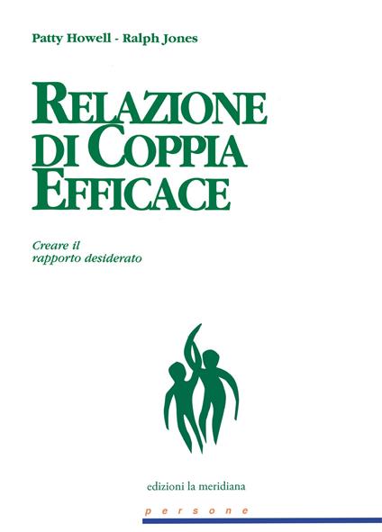 Relazione di coppia efficace. Creare il rapporto desiderato - Patty Howell,Ralph Jones - copertina