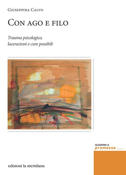 Con ago e filo. Trauma psicologico, lacerazioni e cure possibili - Giuseppina Calvo - copertina
