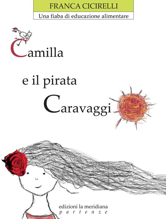Camilla e il pirata Caravaggio. Una fiaba di educazione alimentare - Franca Cicirelli - copertina