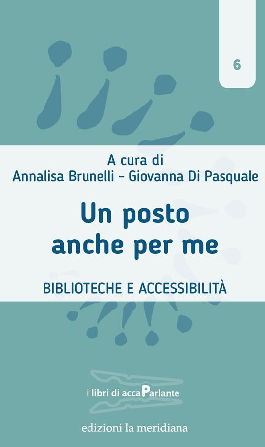 Un posto anche per me. Biblioteche e accessibilità - Annalisa Brunelli,Giovanna Di Pasquale - ebook