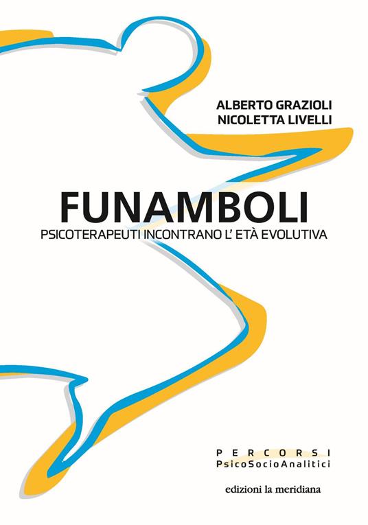 Funamboli. Psicoterapeuti incontrano l'età evolutiva - Alberto Grazioli,Nicoletta Livelli - ebook
