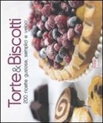 Torte & biscotti. 200 ricette gustose, semplici e veloci. Ediz. illustrata