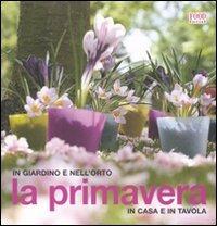 La primavera. In giardino e nell'orto, in casa e in tavola. Ediz. illustrata - copertina