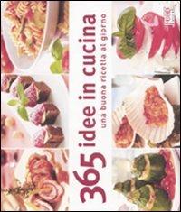 Trecentosessantacinque idee in cucina. Una buona ricetta al giorno. Ediz. illustrata - copertina