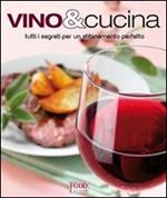 Vino & cucina. Tutti i segreti per un abbinamento perfetto. Ediz. illustrata