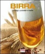 Birra. Consigli, curiosità e ricette. Ediz. illustrata