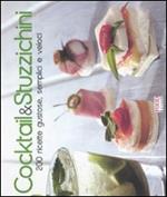 Cocktail & stuzzichini. 200 ricette gustose, semplici e veloci. Ediz. illustrata