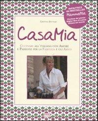 Casa mia. Cucinare all'italiana con amore e passione per la famiglia e gli amici - Cristina Bottari - copertina