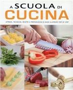 Scuola di cucina. Ediz. illustrata