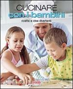 Cucinare con i bambini. Ricette e idee divertenti. Ediz. illustrata