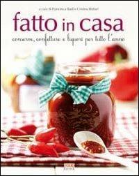 Fatto in casa. Conserve, confetture e liquori per tutto l'anno - copertina