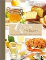 Questo l'ho fatto io. Preparare in casa conserve, liquori, pane e torte creative