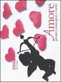 Amore. Pensieri, immagini e ricette - copertina