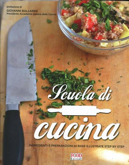 Scuola di cucina. Ingredienti e preparazioni di base illustrate step by step. Ediz. illustrata - copertina