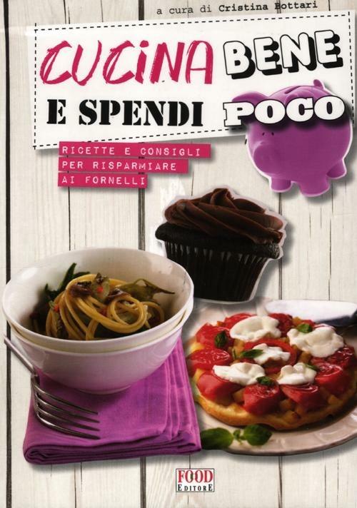 Cucina bene e spendi poco. Ricette e consigli per risparmiare ai fornelli - copertina