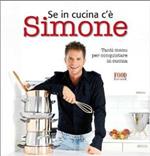 Se in cucina c'è Simone... Tanti menu per conquistare in cucina