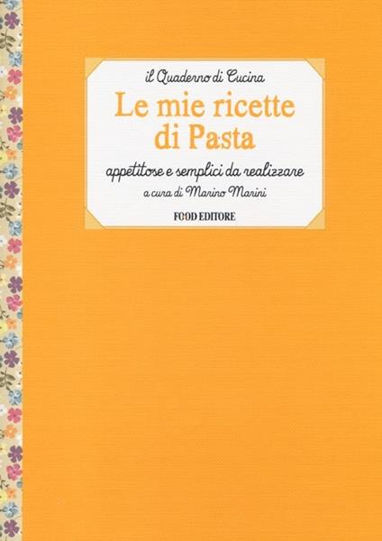 Le mie ricette di pasta. Appetitose e semplici da realizzare - copertina