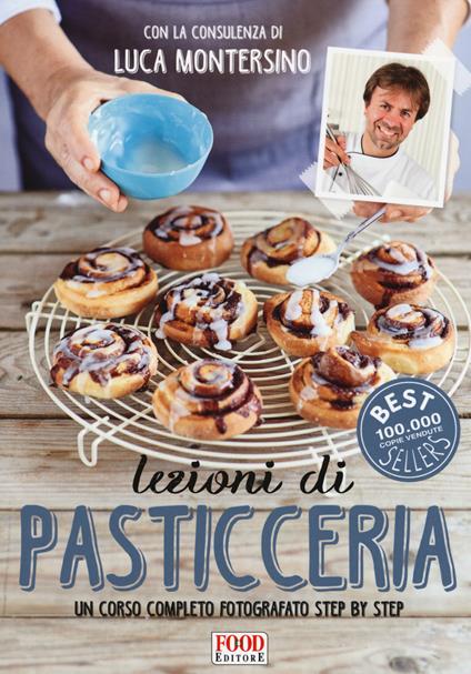 Lezioni di pasticceria. Un corso completo fotografato step by step. Ediz. illustrata - copertina