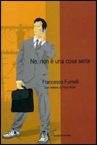 No, non è una cosa seria - Francesco Fumelli - copertina