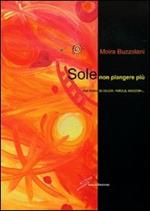 Sole non piangere più. Una fiaba di colori, parole, emozioni...