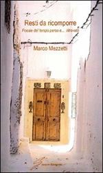 Resti da ricomporre. Poesie del tempo perso e... ritrovato