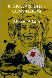 Il giullare delle convinzioni - Alessio Adami - copertina