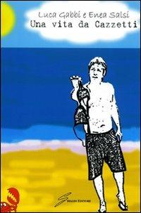 Una vita da Cazzetti - Luca Gabbi,Enea Salsi - copertina