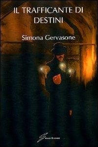 Il trafficante di destini - Simona Gervasone - copertina