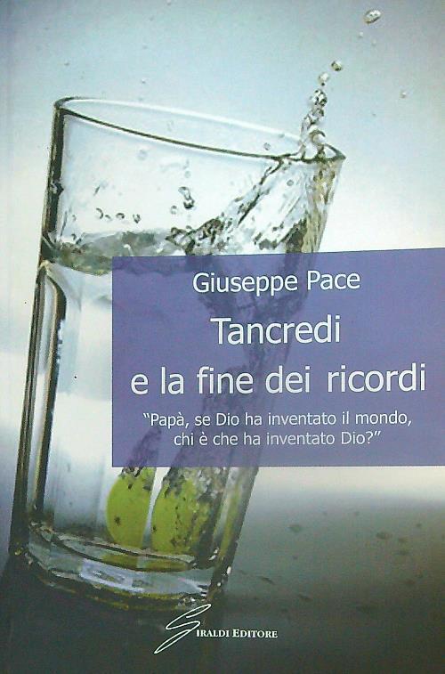 Tancredi e la fine dei ricordi. «Papà, se Dio ha inventato il mondo, chi è che ha inventato Dio?