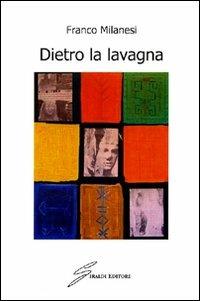 Dietro la lavagna - Franco Milanesi - copertina