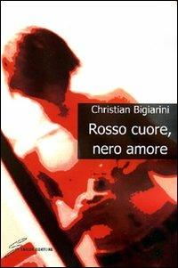 Rosso cuore, nero amore - Christian Bigiarini - copertina