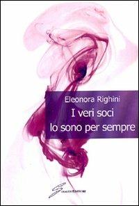 I veri soci lo sono sempre - Eleonora Righini - copertina