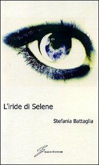 L'iride di Selene - Stefania Battaglia - copertina