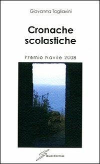 Cronache scolastiche. Premio Navile 2008 - Giovanna Tagliavini - copertina