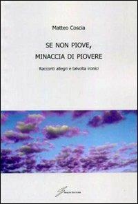 Se non piove, minaccia di piovere. Racconti allegri, talvolta ironici - Matteo Coscia - copertina