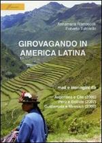 Girovagando in America latina. Mail e immagini da Argentina e Cile (2006), Perù e Bolivia (2007), Guatemala e Messico (2008)