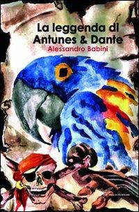 La leggenda di Antunes & Dante - Alessandro Babini - copertina