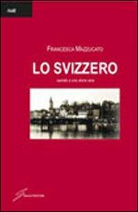 Lo svizzero - Francesca Mazzucato - copertina