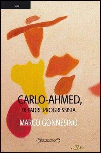 Carlo-Ahmed, di padre progressista - Marco Gonnesino - copertina